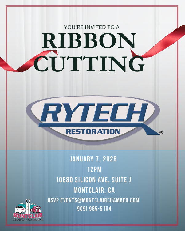 Ribbon Cutting for Rytech Restoration. January 7 at 12pm. Location: 10680 Silicon Ave. Suite J in Montclair. RSVP (909) 985-5104 or events@montclairchamber.com
